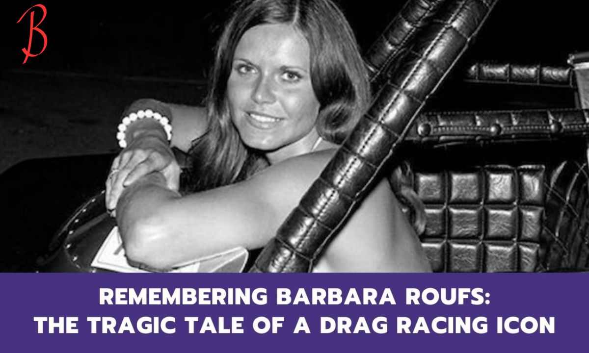 Barbara Roufs A Drag Racing Icon Remembered